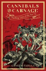 Cannibals and Carnage: Thrilling Tales of the Sea (vol.1) цена и информация | Исторические книги | kaup24.ee