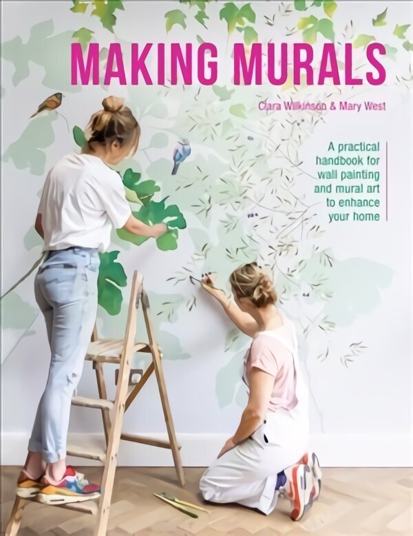 Making Murals: A practical handbook for wall painting and mural art to enhance your home hind ja info | Arhitektuuriraamatud | kaup24.ee