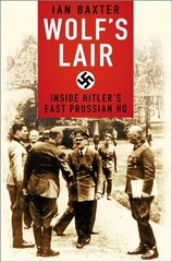 Wolf's Lair: Inside Hitler's East Prussian HQ 2nd New edition цена и информация | Исторические книги | kaup24.ee