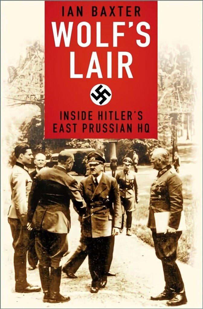 Wolf's Lair: Inside Hitler's East Prussian HQ 2nd New edition цена и информация | Ajalooraamatud | kaup24.ee