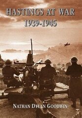 Hastings at War 1939-1945 цена и информация | Исторические книги | kaup24.ee