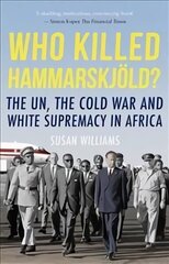 Who Killed Hammarskjold?: The UN, the Cold War and White Supremacy in Africa 2nd Revised edition hind ja info | Ajalooraamatud | kaup24.ee