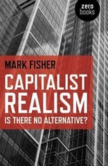Capitalist Realism: Is there no alternative? цена и информация | Исторические книги | kaup24.ee