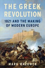 Greek Revolution: 1821 and the Making of Modern Europe hind ja info | Ajalooraamatud | kaup24.ee