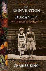 Reinvention of Humanity: How a Circle of Renegade Anthropologists Remade Race, Sex and Gender hind ja info | Ajalooraamatud | kaup24.ee