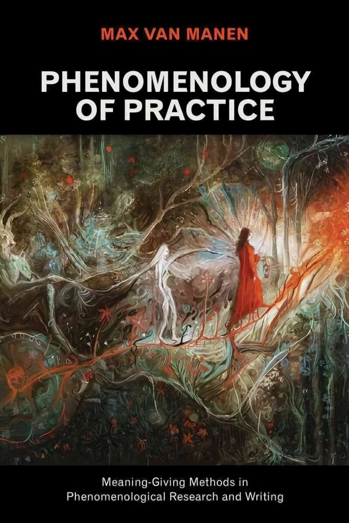 Phenomenology of Practice: Meaning-Giving Methods in Phenomenological Research and Writing hind ja info | Ajalooraamatud | kaup24.ee