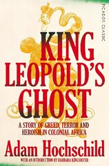 King Leopold's Ghost: A Story of Greed, Terror and Heroism in Colonial Africa hind ja info | Ajalooraamatud | kaup24.ee