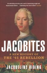 Jacobites: A New History of the '45 Rebellion hind ja info | Ajalooraamatud | kaup24.ee