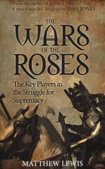 Wars of the Roses: The Key Players in the Struggle for Supremacy цена и информация | Исторические книги | kaup24.ee