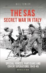 SAS Secret War in Italy: Special Forces, Partisans and Covert Operations 1943-45 hind ja info | Ajalooraamatud | kaup24.ee