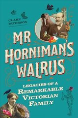 Mr Horniman's Walrus: Legacies of a Remarkable Victorian Family цена и информация | Исторические книги | kaup24.ee