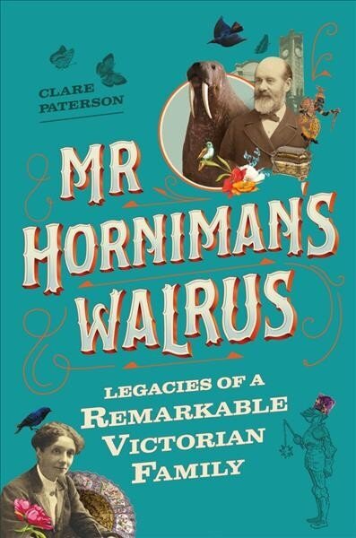 Mr Horniman's Walrus: Legacies of a Remarkable Victorian Family hind ja info | Ajalooraamatud | kaup24.ee