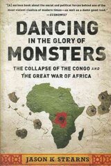 Dancing in the Glory of Monsters: The Collapse of the Congo and the Great War of Africa цена и информация | Исторические книги | kaup24.ee