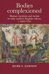 Bodies Complexioned: Human Variation and Racism in Early Modern English Culture, c. 1600-1750 hind ja info | Ajalooraamatud | kaup24.ee