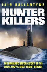 Hunter Killers: The Dramatic Untold Story of the Royal Navy's Most Secret Service цена и информация | Исторические книги | kaup24.ee
