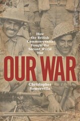 Our War: How the British Commonwealth Fought the Second World War Unabridged edition цена и информация | Исторические книги | kaup24.ee