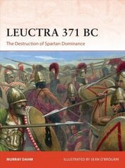 Leuctra 371 BC: The Destruction of Spartan Dominance цена и информация | Исторические книги | kaup24.ee