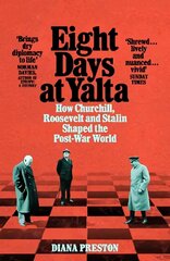 Eight Days at Yalta: How Churchill, Roosevelt and Stalin Shaped the Post-War World hind ja info | Ajalooraamatud | kaup24.ee