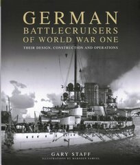 German Battlecruisers of World War One: Their Design, Construction and Operations цена и информация | Исторические книги | kaup24.ee