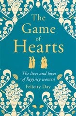Game of Hearts: The lives and loves of Regency women hind ja info | Ajalooraamatud | kaup24.ee