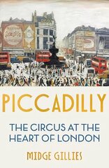 Piccadilly: The Circus at the Heart of London цена и информация | Исторические книги | kaup24.ee