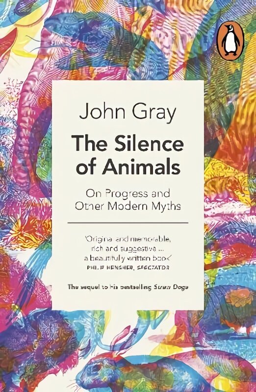 Silence of Animals: On Progress and Other Modern Myths hind ja info | Ajalooraamatud | kaup24.ee