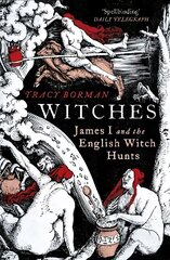 Witches: James I and the English Witch Hunts hind ja info | Ajalooraamatud | kaup24.ee