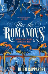 After the Romanovs: Russian exiles in Paris between the wars hind ja info | Ajalooraamatud | kaup24.ee