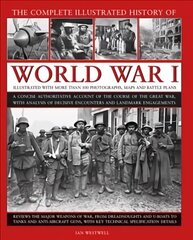 World War I, Complete Illustrated History of: A concise authoritative account of the course of the Great War, with analysis of decisive encounters and landmark engagements цена и информация | Исторические книги | kaup24.ee