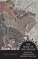 Wars of the Bruces: Scotland, England and Ireland 1306 - 1328 New Edition hind ja info | Ajalooraamatud | kaup24.ee