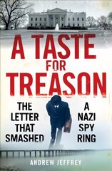 Taste for Treason: The Letter That Smashed a Nazi Spy Ring цена и информация | Исторические книги | kaup24.ee