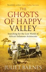 Ghosts of Happy Valley: Searching for the Lost World of Africa's Infamous Aristocrats PB Reissue цена и информация | Исторические книги | kaup24.ee