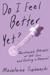 Do I Feel Better Yet?: Questionable Attempts at Self-Care and Existing in General цена и информация | Фантастика, фэнтези | kaup24.ee