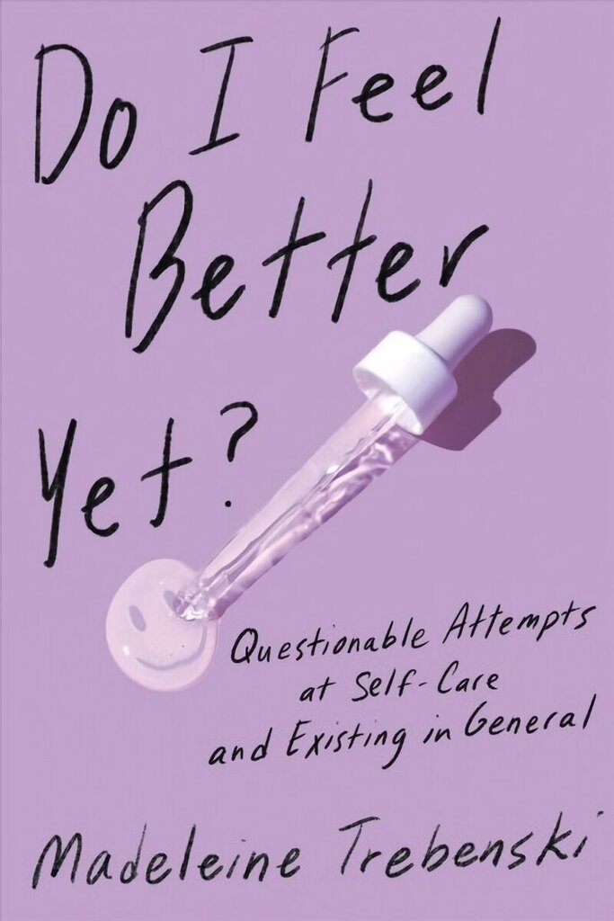 Do I Feel Better Yet?: Questionable Attempts at Self-Care and Existing in General hind ja info | Fantaasia, müstika | kaup24.ee