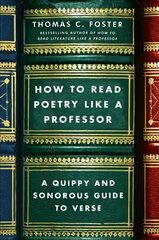 How to Read Poetry Like a Professor: A Quippy and Sonorous Guide to Verse цена и информация | Исторические книги | kaup24.ee