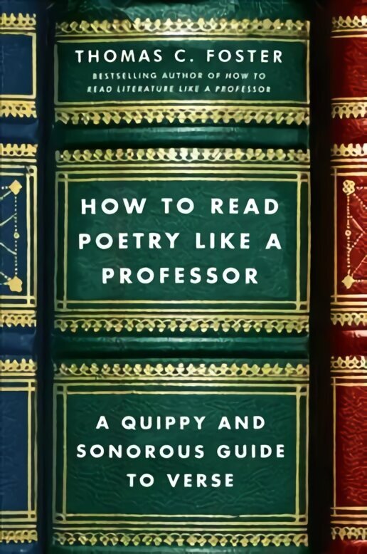 How to Read Poetry Like a Professor: A Quippy and Sonorous Guide to Verse hind ja info | Ajalooraamatud | kaup24.ee
