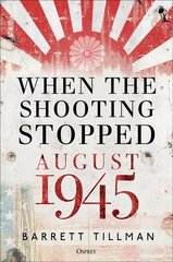 When the Shooting Stopped: August 1945 hind ja info | Ajalooraamatud | kaup24.ee