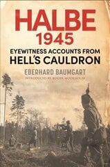 Battle of Halbe, 1945: Eyewitness Accounts from Hell's Cauldron hind ja info | Ajalooraamatud | kaup24.ee