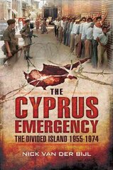 Cyprus Emergency: The Divided Island 1955-1974: The Divided Island 1955 - 1974 цена и информация | Исторические книги | kaup24.ee