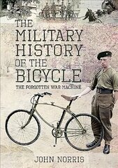 Military History of the Bicycle: The Forgotten War Machine hind ja info | Ajalooraamatud | kaup24.ee