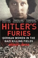 Hitler's Furies: German Women in the Nazi Killing Fields цена и информация | Исторические книги | kaup24.ee