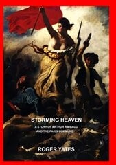 Storming Heaven: A Story of Arthur Rimbaud and the Paris Commune hind ja info | Fantaasia, müstika | kaup24.ee