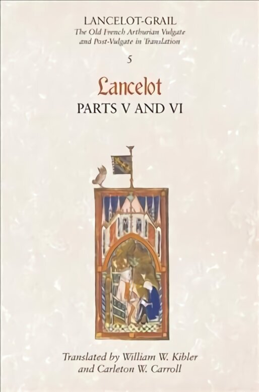 Lancelot-Grail: 5. Lancelot part V and VI: The Old French Arthurian Vulgate and Post-Vulgate in Translation, v. 5, Pt. 5 & 6, Lancelot цена и информация | Ajalooraamatud | kaup24.ee