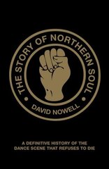 Story of Northern Soul: A Definitive History of the Dance Scene that Refuses to Die hind ja info | Kunstiraamatud | kaup24.ee