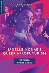 Janelle Monae's Queer Afrofuturism: Defying Every Label цена и информация | Книги об искусстве | kaup24.ee