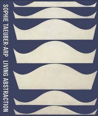 Sophie Taeuber-Arp: Living Abstraction: Living Abstraction цена и информация | Книги об искусстве | kaup24.ee