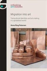 Migration into Art: Transcultural Identities and Art-Making in a Globalised World цена и информация | Книги об искусстве | kaup24.ee