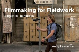 Filmmaking for Fieldwork: A Practical Handbook hind ja info | Kunstiraamatud | kaup24.ee