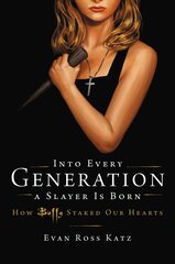 Into Every Generation a Slayer Is Born: How Buffy Staked Our Hearts цена и информация | Книги об искусстве | kaup24.ee