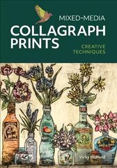 Mixed-Media Collagraph Prints: Creative Techniques цена и информация | Книги об искусстве | kaup24.ee